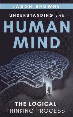 Understanding the Human Mind The Logical Thinking Process 1