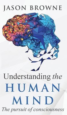 Understanding the Human Mind The Pursuit of Consciousness 1