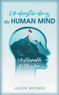 bokomslag Understanding the Human Mind Unstoppable Willpower