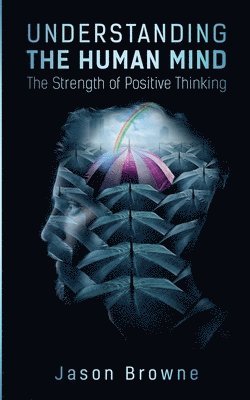 Understanding the Human Mind The Strength of Positive Thinking 1