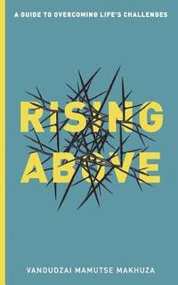 bokomslag Rising Above: A Guide to Overcoming Life's Challenges