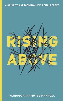 bokomslag Rising Above: A Guide to Overcoming Life's Challenges