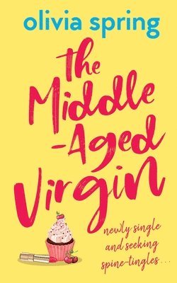 Olivia Spring - The Middle-Aged Virgin: Newly Single And Seeking Spine-Tingles..., Häftad