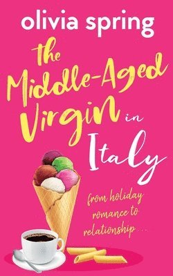 The Middle-Aged Virgin in Italy: From Holiday Romance To Relationship...