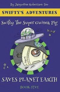 bokomslag Swifty the Super Guinea Pig Saves Planet Earth