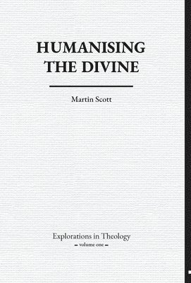 Martin Scott - Humanising The Divine, Inbunden