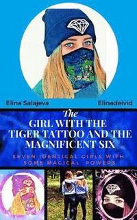 bokomslag The Girl With The Tiger Tattoo And The Magnificent Six