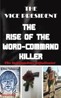bokomslag The Vice President The Rise Of The Word-Command Killer