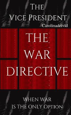 The Vice President The War Directive: When War Is The Only Option