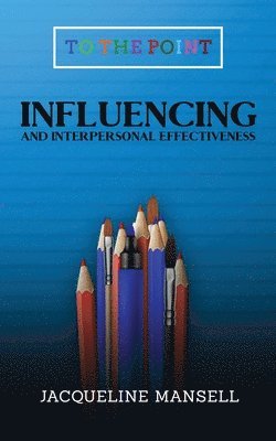 Jacqueline Mansell - Influencing and Interpersonal Effectiveness, Häftad