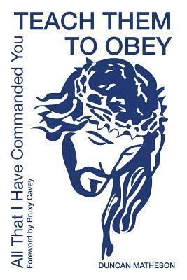 bokomslag Teach Them To Obey - All That I Have Commanded You: 1 Teach Them To Obey - All That I Have Commanded You