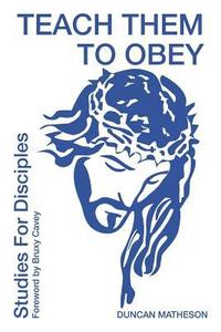bokomslag Teach Them To Obey - Studies for Disciples: 2 Teach Them To Obey - Studies for Disciples