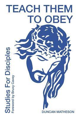 Duncan Matheson, Jeanette Windle, Jeanette M. Windle, Jeanette M Windle - Teach Them To Obey - Studies for Disciples, Häftad