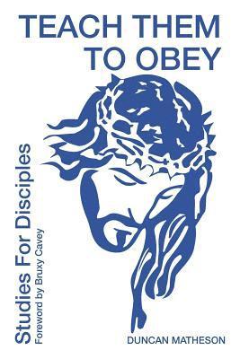 Teach Them To Obey - Studies for Disciples: 2 Teach Them To Obey - Studies for Disciples 1