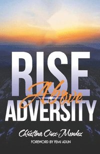 bokomslag Rise Above Adversity: Where declaration becomes destiny