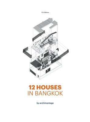 Cherngchai Riawruangsangkul, Pier Alessio Rizzardi - 12 Houses in Bangkok by archimontage, Inbunden