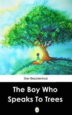 Sian Bezuidenhout - The Boy Who Speaks to Trees, Häftad
