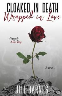 bokomslag Cloaked in Death, Wrapped in Love: A memoir, a tragedy, a love story