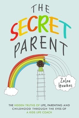 bokomslag The Secret Parent: The hidden truths of life, parenting and childhood through the eyes of a Kids Life Coach