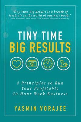 bokomslag Tiny Time Big Results: 4 Principles to Run Your Profitable 20-Hour Week Business