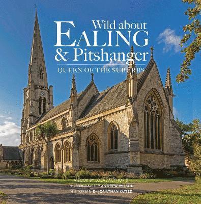 Andrew Wilson - Wild about Ealing & Pitshanger, Inbunden