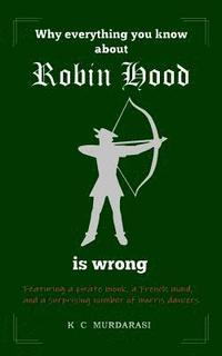 bokomslag Why Everything You Know about Robin Hood Is Wrong