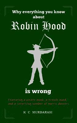 K. C. Murdarasi - Why Everything You Know about Robin Hood Is Wrong, Häftad