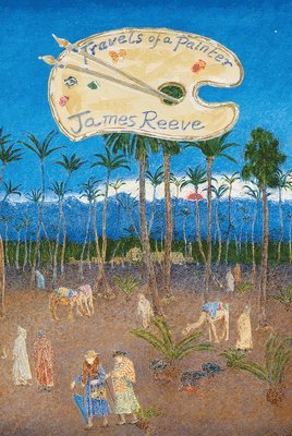 James Reeve - Travels of a Painter, Inbunden