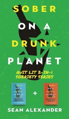 Sober On A Drunk Planet: Quit Lit 2-In-1 Sobriety Series 1