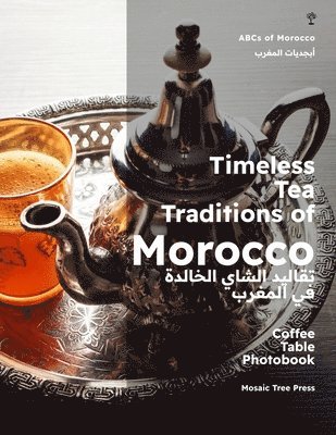Mosaic Tree Press - Timeless Tea Traditions of Morocco (تقاليد الشاي الخالدة في المغرب), Häftad