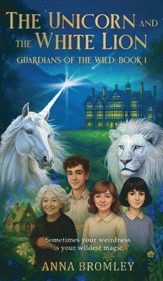 The Unicorn and the White Lion. Guardians of the Wild: Book 1