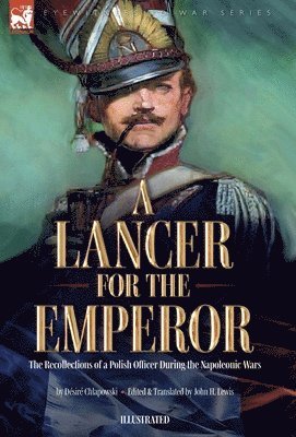 bokomslag A Lancer for the Emperor The Recollections of a Polish Officer During the Napoleonic Wars