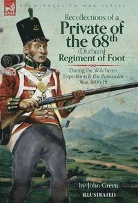 bokomslag Recollections of a Private of the 68th (Durham) Regiment of Foot During the Walcheren Expedition and the Peninsular War, 1806-15