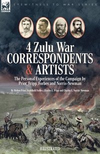 bokomslag Four Zulu War Correspondents & Artists The Personal Experiences of the Campaign by Prior, Fripp, Forbes and Norris-Newman