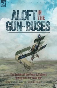 bokomslag Aloft in the Gun-Buses - The Exploits of the Flyers and Fighters During the First World War