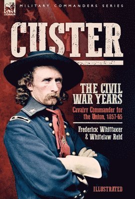 Custer, The Civil War Years, Volume 1 1