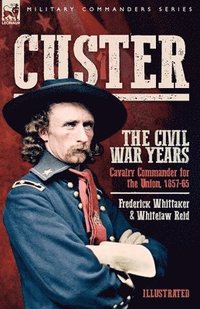 bokomslag Custer, The Civil War Years, Volume 1