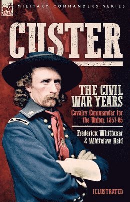 Custer, The Civil War Years, Volume 1
