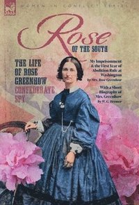 bokomslag Rose of the South, The Life of Rose Greenhow Confederate Spy