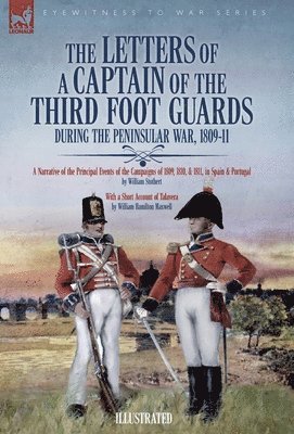 The Letters of a Captain of the Third Foot Guards During the Peninsular War, 1809-11 1