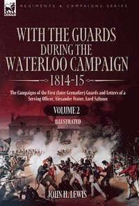 bokomslag With the Guards During the Waterloo Campaign,1814-15: Volume 2: The Campaigns of the First (later Grenadier) Guards and Letters of a Serving Officer,