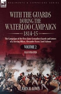 bokomslag With the Guards During the Waterloo Campaign,1814-15: Volume 2: Volume 2: The Campaigns of the First (later Grenadier) Guards and Letters of a Serving