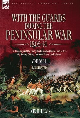 bokomslag With the Guards during the Peninsular War,1805-14 ?VOLUME 1: The Campaigns of the First (later Grenadier) Guards and Letters of a Serving Office