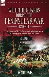 bokomslag With the Guards during the Peninsular War,1805-14: Volume 1: The Campaigns of the First (later Grenadier) Guards and Letters of a Serving Officer, Ale