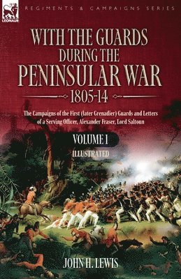 bokomslag With the Guards during the Peninsular War,1805-14: Volume 1: The Campaigns of the First (later Grenadier) Guards and Letters of a Serving Officer, Ale