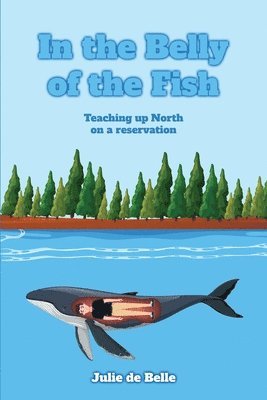 bokomslag In the Belly of the Fish: Teaching up North on a reservation