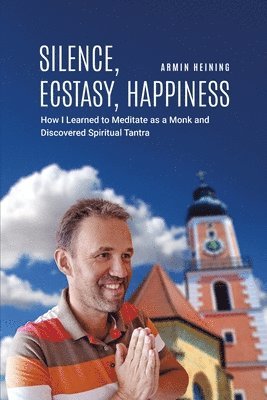 Armin Heining - Silence, Ecstasy, Happiness, Häftad