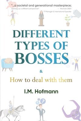 I M Hofmann, I. M. Hofmann, I.M. Hofmann - Different Types of Bosses and How to Deal With Them, Häftad