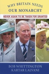 bokomslag Why Britain Needs Our Monarchy