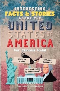 bokomslag Interesting Facts & Stories About The United States Of America For Curious Kids